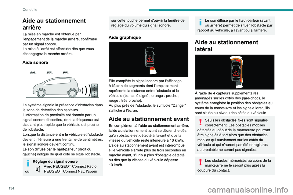 PEUGEOT 2008 2020 Manuel du propriétaire (in French) 134
Conduite
Aide au stationnement arrière
La mise en marche est obtenue par
l'engagement de la marche arrière, confirmée
par un signal sonore.
La mise à l'arrêt est effectuée dès que PEUGEOT 2008 2020 Manuel du propriétaire (in French) 134
Conduite
Aide au stationnement arrière
La mise en marche est obtenue par
l'engagement de la marche arrière, confirmée
par un signal sonore.
La mise à l'arrêt est effectuée dès que