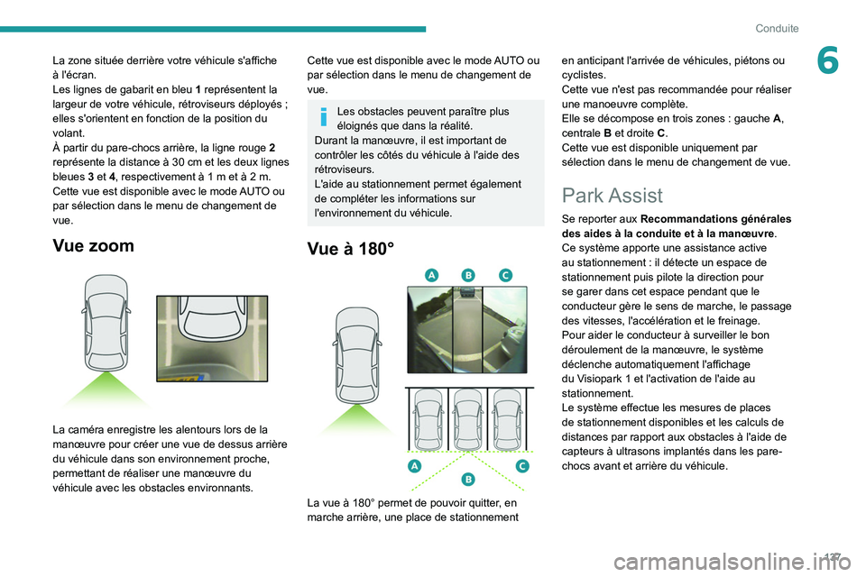 PEUGEOT 2008 2020 Manuel du propriétaire (in French) 137
Conduite
6La zone située derrière votre véhicule s'affiche
à l'écran.
Les lignes de gabarit en bleu 1 représentent la
largeur de votre véhicule, rétroviseurs déployés
;
elle PEUGEOT 2008 2020 Manuel du propriétaire (in French) 137
Conduite
6La zone située derrière votre véhicule s'affiche
à l'écran.
Les lignes de gabarit en bleu 1 représentent la
largeur de votre véhicule, rétroviseurs déployés
;
elle