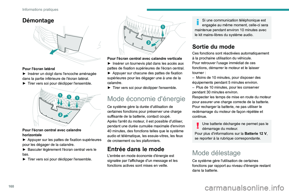 PEUGEOT 2008 2020 Manuel du propriétaire (in French) 160
Informations pratiques
Démontage
Pour l'écran latéral
► Insérer un doigt dans l'encoche aménagée
dans la partie inférieure de l'écran latéral.
►
T
irer vers soi pou PEUGEOT 2008 2020 Manuel du propriétaire (in French) 160
Informations pratiques
Démontage
Pour l'écran latéral
► Insérer un doigt dans l'encoche aménagée
dans la partie inférieure de l'écran latéral.
►
T
irer vers soi pou