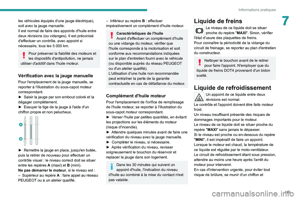 PEUGEOT 2008 2020 Manuel du propriétaire (in French) 163
Informations pratiques
7les véhicules équipés d'une jauge électrique),
soit avec la jauge manuelle.
Il est normal de faire des appoints d'huile entre
deux révisions (ou vidanges). I PEUGEOT 2008 2020 Manuel du propriétaire (in French) 163
Informations pratiques
7les véhicules équipés d'une jauge électrique),
soit avec la jauge manuelle.
Il est normal de faire des appoints d'huile entre
deux révisions (ou vidanges). I