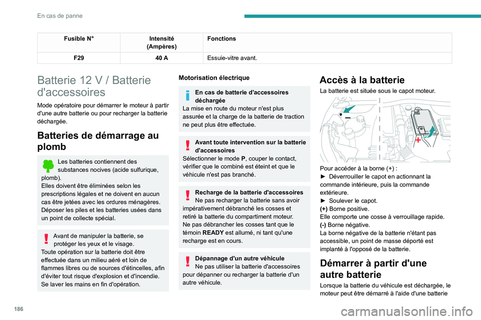 PEUGEOT 2008 2020 Manuel du propriétaire (in French) 186
En cas de panne
Fusible N°Intensité
(Ampères) Fonctions
F29 40 AEssuie-vitre avant.
Batterie 12 V / Batterie
d'accessoires
Mode opératoire pour démarrer le moteur à partir
d'une au PEUGEOT 2008 2020 Manuel du propriétaire (in French) 186
En cas de panne
Fusible N°Intensité
(Ampères) Fonctions
F29 40 AEssuie-vitre avant.
Batterie 12 V / Batterie
d'accessoires
Mode opératoire pour démarrer le moteur à partir
d'une au