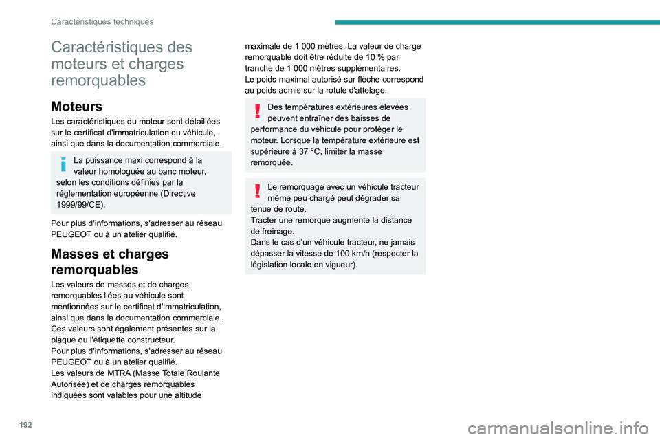 PEUGEOT 2008 2020 Manuel du propriétaire (in French) 192
Caractéristiques techniques
Caractéristiques des
moteurs et charges
remorquables
Moteurs
Les caractéristiques du moteur sont détaillées
sur le certificat d'immatriculation du véhicule PEUGEOT 2008 2020 Manuel du propriétaire (in French) 192
Caractéristiques techniques
Caractéristiques des
moteurs et charges
remorquables
Moteurs
Les caractéristiques du moteur sont détaillées
sur le certificat d'immatriculation du véhicule
