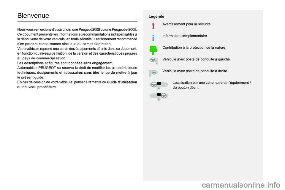 PEUGEOT 2008 2020  Manuel du propriétaire (in French)   
 
 
 
  
   
   
 
  
 
  
 
 
   
 
 
   
 
 
  
Bienvenue
Nous vous remercions d'avoir choisi une Peugeot 2008 ou une Peugeot e-2008.
Ce doc ument présente les informations et recommandation