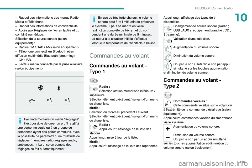 PEUGEOT 2008 2020 Manuel du propriétaire (in French) 199
PEUGEOT Connect Radio
10– Rappel des informations des menus Radio
Média et Téléphone.
–
Rappel des informations de confidentialité.
–
Accès aux Réglages de l’écran tactile et PEUGEOT 2008 2020 Manuel du propriétaire (in French) 199
PEUGEOT Connect Radio
10– Rappel des informations des menus Radio
Média et Téléphone.
–
Rappel des informations de confidentialité.
–
Accès aux Réglages de l’écran tactile et