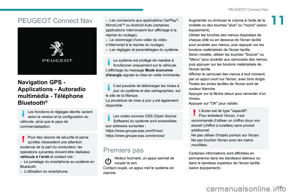PEUGEOT 2008 2020 Manuel du propriétaire (in French) 213
PEUGEOT Connect Nav
11PEUGEOT Connect Nav
Navigation GPS -
Applications - Autoradio
multimédia - Téléphone
Bluetooth
®
Les fonctions et réglages décrits varient
selon la version et la PEUGEOT 2008 2020 Manuel du propriétaire (in French) 213
PEUGEOT Connect Nav
11PEUGEOT Connect Nav
Navigation GPS -
Applications - Autoradio
multimédia - Téléphone
Bluetooth
®
Les fonctions et réglages décrits varient
selon la version et la