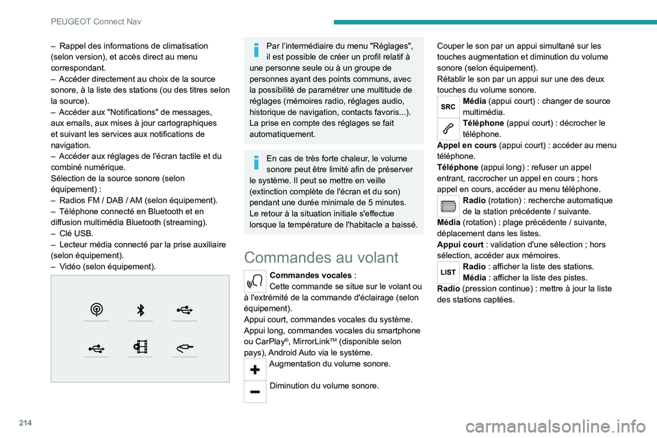 PEUGEOT 2008 2020 Manuel du propriétaire (in French) 214
PEUGEOT Connect Nav
– Rappel des informations de climatisation
(selon version), et accès direct au menu
correspondant.
–
Accéder directement au choix de la source
sonore, à la liste de PEUGEOT 2008 2020 Manuel du propriétaire (in French) 214
PEUGEOT Connect Nav
– Rappel des informations de climatisation
(selon version), et accès direct au menu
correspondant.
–
Accéder directement au choix de la source
sonore, à la liste de