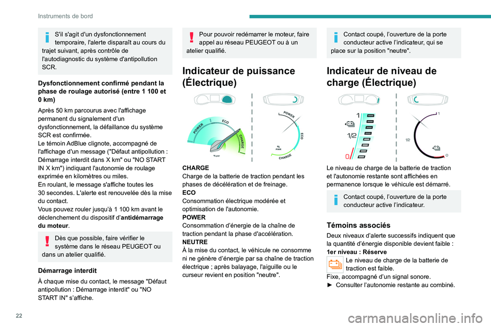 PEUGEOT 2008 2020  Manuel du propriétaire (in French) 22
Instruments de bord
S'il s'agit d'un dysfonctionnement 
temporaire, l'alerte disparaît au cours du 
trajet suivant, après contrôle de 
l'autodiagnostic du système d'anti