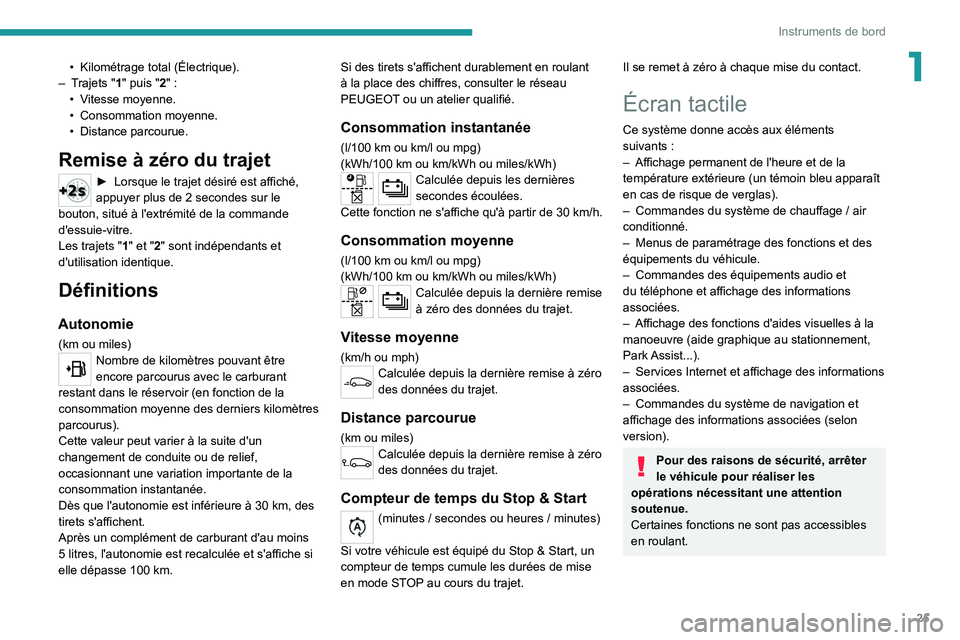 PEUGEOT 2008 2020 Manuel du propriétaire (in French) 25
Instruments de bord
1• Kilométrage total (Électrique).
–
T rajets "1" puis "2" :
•
V
itesse moyenne.
•
Consommation moyenne.
•
Distance parcourue.
Remise à z PEUGEOT 2008 2020 Manuel du propriétaire (in French) 25
Instruments de bord
1• Kilométrage total (Électrique).
–
T rajets "1" puis "2" :
•
V
itesse moyenne.
•
Consommation moyenne.
•
Distance parcourue.
Remise à z