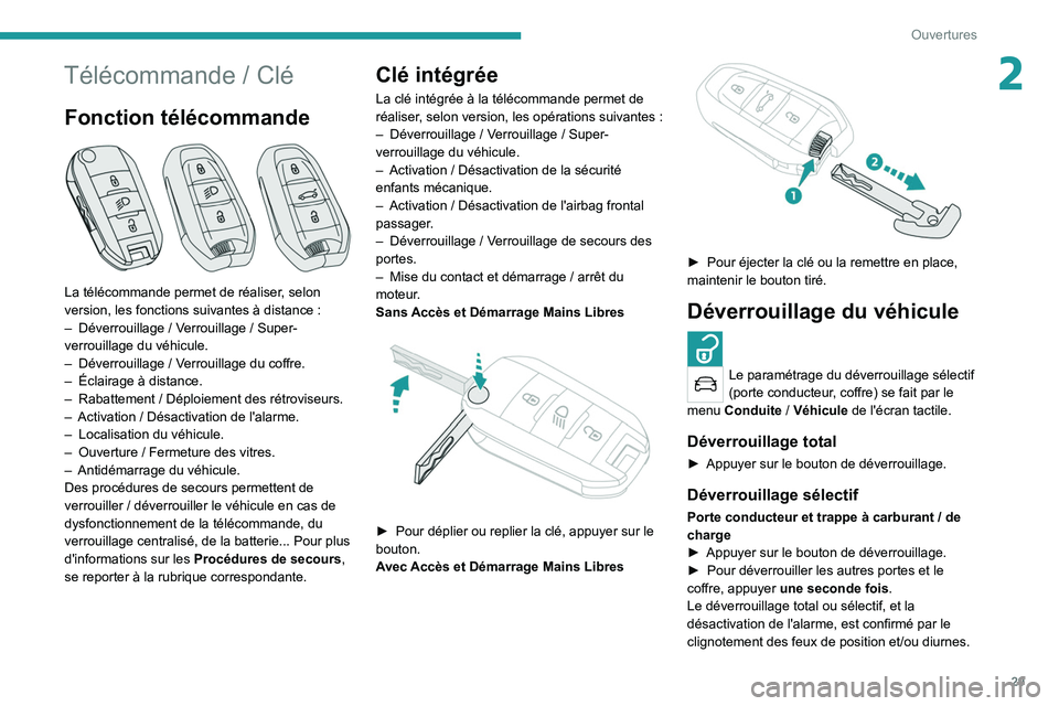PEUGEOT 2008 2020 Manuel du propriétaire (in French) 29
Ouvertures
2Télécommande / Clé
Fonction télécommande
La télécommande permet de réaliser, selon
version, les fonctions suivantes à distance :
–
Déverrouillage
/ Verrouillage PEUGEOT 2008 2020 Manuel du propriétaire (in French) 29
Ouvertures
2Télécommande / Clé
Fonction télécommande
La télécommande permet de réaliser, selon
version, les fonctions suivantes à distance :
–
Déverrouillage
/ Verrouillage