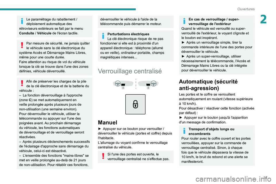 PEUGEOT 2008 2020 Manuel du propriétaire (in French) 33
Ouvertures
2Le paramétrage du rabattement /
déploiement automatique des
rétroviseurs extérieurs se fait par le menu
Conduite
/ Véhicule de l'écran tactile.
Par mesure de sécurité, PEUGEOT 2008 2020 Manuel du propriétaire (in French) 33
Ouvertures
2Le paramétrage du rabattement /
déploiement automatique des
rétroviseurs extérieurs se fait par le menu
Conduite
/ Véhicule de l'écran tactile.
Par mesure de sécurité,