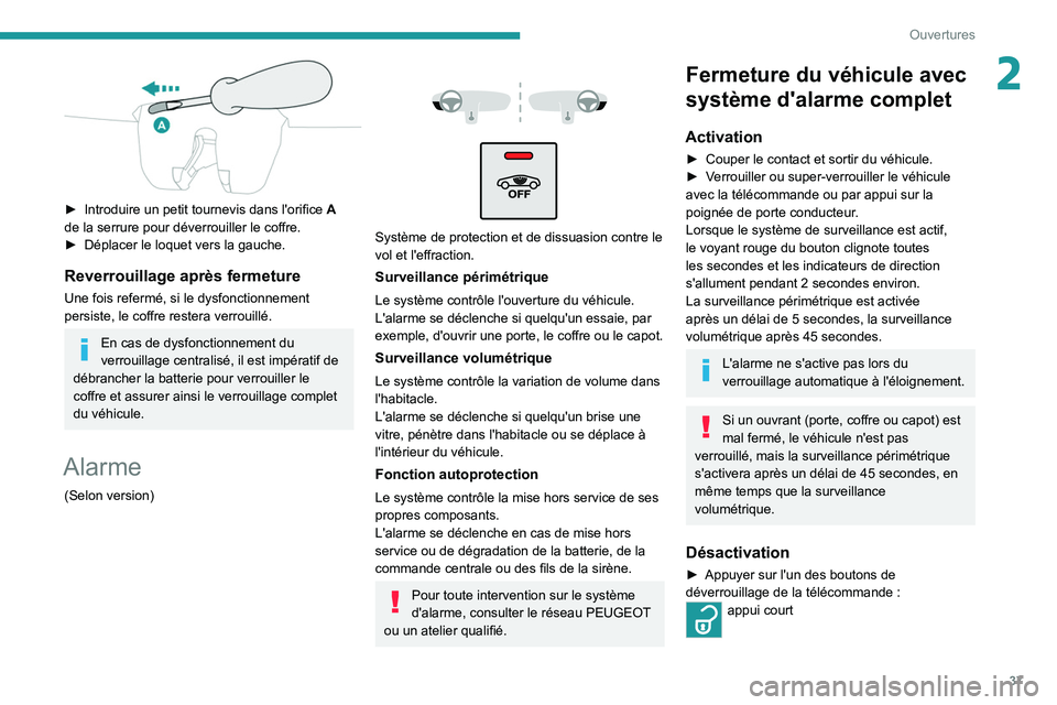 PEUGEOT 2008 2020 Manuel du propriétaire (in French) 37
Ouvertures
2
► Introduire un petit tournevis dans l'orifice A
de la serrure pour déverrouiller le coffre.
►
Déplacer le loquet vers la gauche.
Reverrouillage après fermeture
Une fo PEUGEOT 2008 2020 Manuel du propriétaire (in French) 37
Ouvertures
2
► Introduire un petit tournevis dans l'orifice A
de la serrure pour déverrouiller le coffre.
►
Déplacer le loquet vers la gauche.
Reverrouillage après fermeture
Une fo