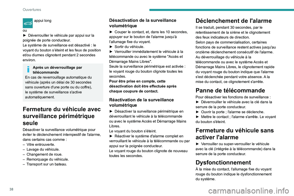 PEUGEOT 2008 2020 Manuel du propriétaire (in French) 38
Ouvertures
appui long
ou
►
Déverrouiller le véhicule par appui sur la
poignée de porte conducteur
.
Le système de surveillance est désactivé
: le
voyant du bouton s’éteint et les PEUGEOT 2008 2020 Manuel du propriétaire (in French) 38
Ouvertures
appui long
ou
►
Déverrouiller le véhicule par appui sur la
poignée de porte conducteur
.
Le système de surveillance est désactivé
: le
voyant du bouton s’éteint et les