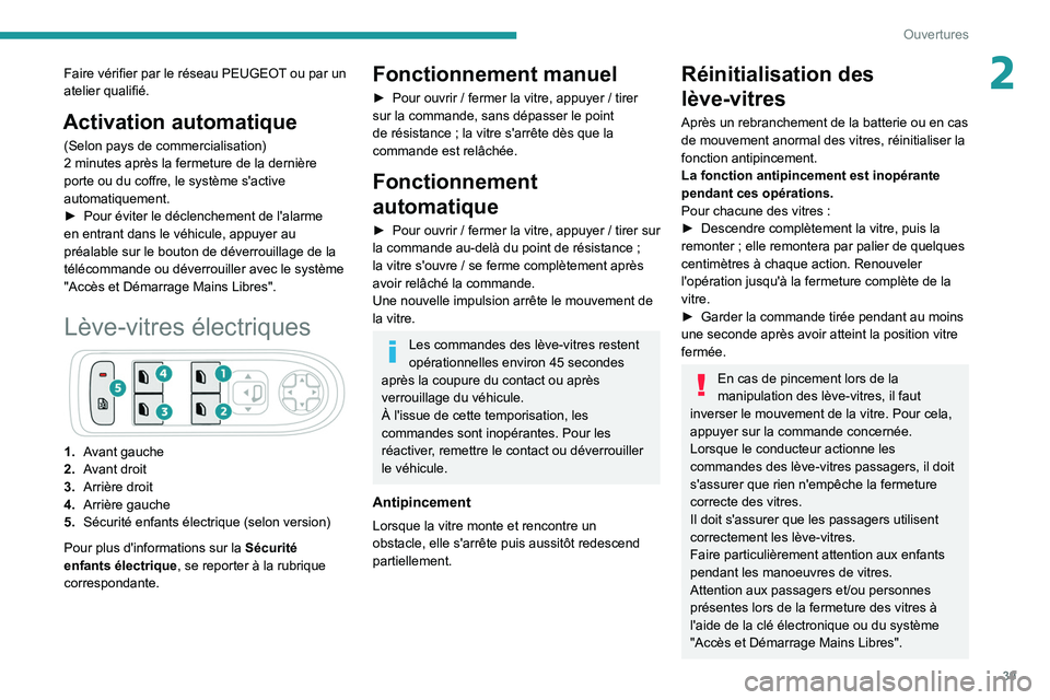 PEUGEOT 2008 2020 Manuel du propriétaire (in French) 39
Ouvertures
2Faire vérifier par le réseau PEUGEOT ou par un
atelier qualifié.
Activation automatique
(Selon pays de commercialisation)
2 minutes après la fermeture de la dernière
porte ou du PEUGEOT 2008 2020 Manuel du propriétaire (in French) 39
Ouvertures
2Faire vérifier par le réseau PEUGEOT ou par un
atelier qualifié.
Activation automatique
(Selon pays de commercialisation)
2 minutes après la fermeture de la dernière
porte ou du