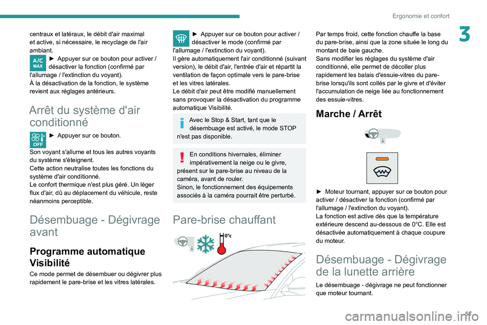 PEUGEOT 2008 2020 Manuel du propriétaire (in French) 51
Ergonomie et confort
3centraux et latéraux, le débit d'air maximal
et active, si nécessaire, le recyclage de l'air
ambiant.
► Appuyer sur ce bouton pour activer /
désactiver la fo PEUGEOT 2008 2020 Manuel du propriétaire (in French) 51
Ergonomie et confort
3centraux et latéraux, le débit d'air maximal
et active, si nécessaire, le recyclage de l'air
ambiant.
► Appuyer sur ce bouton pour activer /
désactiver la fo
