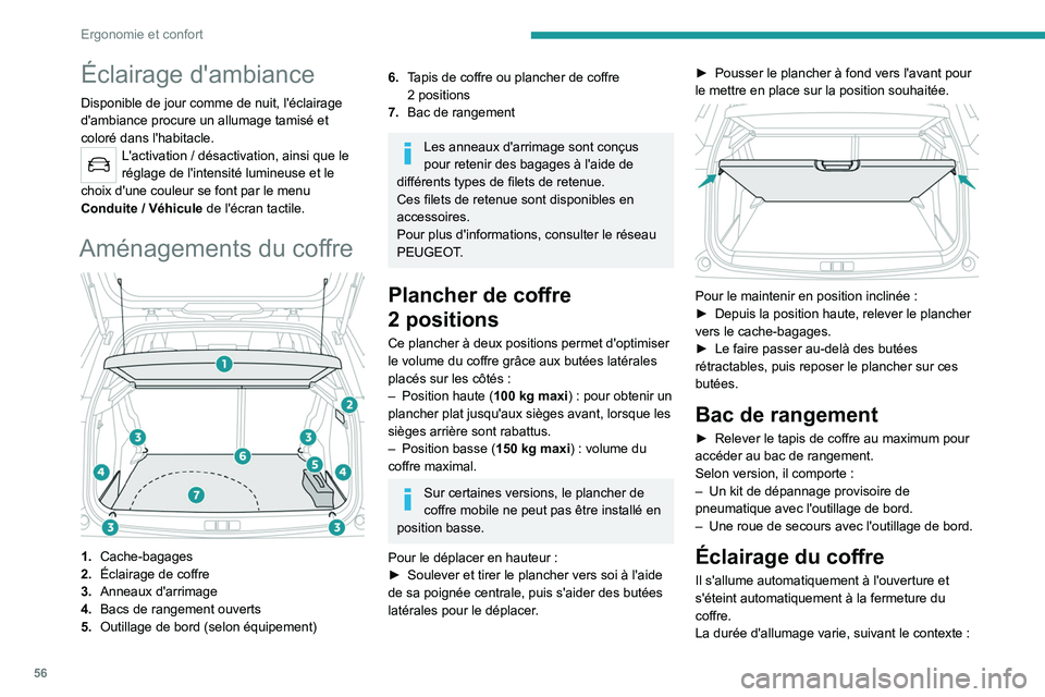 PEUGEOT 2008 2020 Manuel du propriétaire (in French) 56
Ergonomie et confort
Éclairage d'ambiance
Disponible de jour comme de nuit, l'éclairage
d'ambiance procure un allumage tamisé et
coloré dans l'habitacle.
L'activation / d PEUGEOT 2008 2020 Manuel du propriétaire (in French) 56
Ergonomie et confort
Éclairage d'ambiance
Disponible de jour comme de nuit, l'éclairage
d'ambiance procure un allumage tamisé et
coloré dans l'habitacle.
L'activation / d
