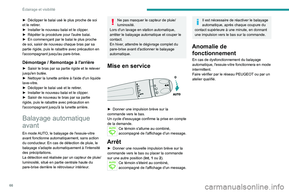 PEUGEOT 2008 2020 Manuel du propriétaire (in French) 66
Éclairage et visibilité
► Déclipper le balai usé le plus proche de soi
et le retirer .
►
Installer le nouveau balai et le clipper
.
►
Répéter la procédure pour l'autre balai. PEUGEOT 2008 2020 Manuel du propriétaire (in French) 66
Éclairage et visibilité
► Déclipper le balai usé le plus proche de soi
et le retirer .
►
Installer le nouveau balai et le clipper
.
►
Répéter la procédure pour l'autre balai.