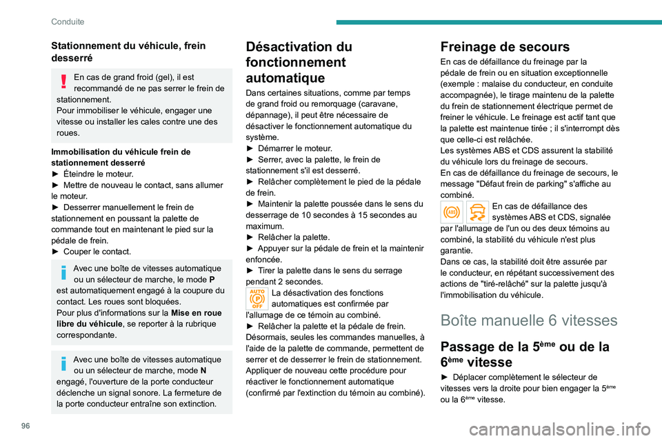 PEUGEOT 2008 2020 Manuel du propriétaire (in French) 96
Conduite
Stationnement du véhicule, frein
desserré
En cas de grand froid (gel), il est
recommandé de ne pas serrer le frein de
stationnement.
Pour immobiliser le véhicule, engager une
vites PEUGEOT 2008 2020 Manuel du propriétaire (in French) 96
Conduite
Stationnement du véhicule, frein
desserré
En cas de grand froid (gel), il est
recommandé de ne pas serrer le frein de
stationnement.
Pour immobiliser le véhicule, engager une
vites