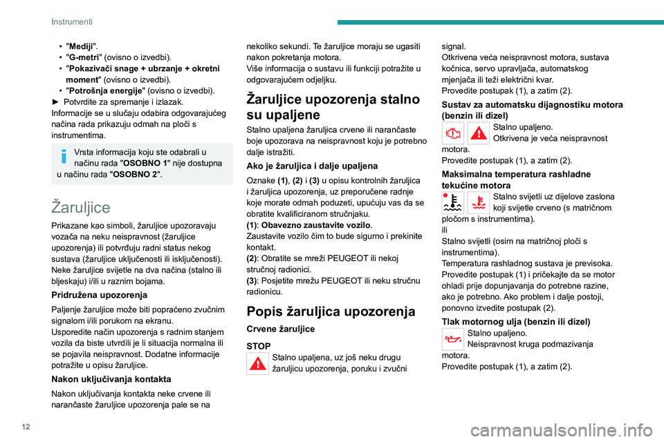 PEUGEOT 2008 2020  Upute Za Rukovanje (in Croatian) 12
Instrumenti
• "Mediji ".
•  " G-metri" (ovisno o izvedbi).
•
 
"
 Pokazivači snage + ubrzanje + okretni 
moment" (ovisno o izvedbi).
•
 
"
 Potrošnja energije&