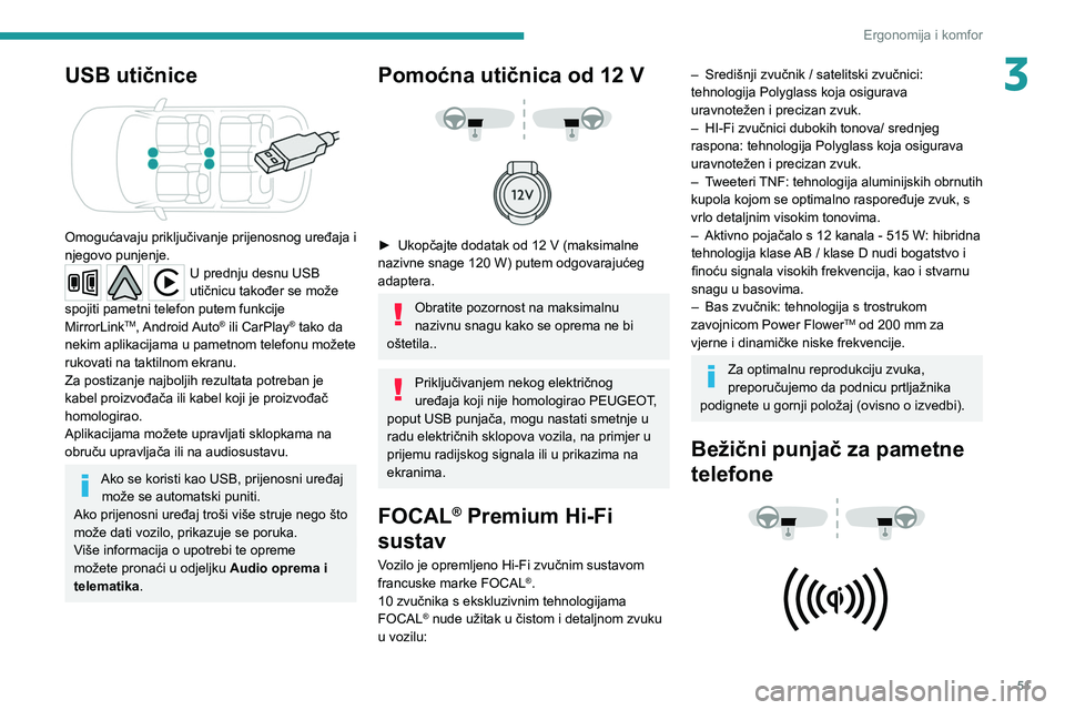 PEUGEOT 2008 2020 Upute Za Rukovanje (in Croatian) 51
Ergonomija i komfor
3USB utičnice
Omogućavaju priključivanje prijenosnog uređaja i
njegovo punjenje.
U prednju desnu USB
utičnicu također se može
spojiti pametni telefon putem funkcije PEUGEOT 2008 2020 Upute Za Rukovanje (in Croatian) 51
Ergonomija i komfor
3USB utičnice
Omogućavaju priključivanje prijenosnog uređaja i
njegovo punjenje.
U prednju desnu USB
utičnicu također se može
spojiti pametni telefon putem funkcije