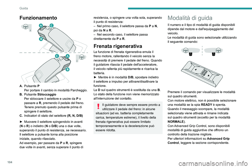 PEUGEOT 2008 2020 Manuale duso (in Italian) 104
Guida
Ogni volta che il contatto viene inserito,
viene selezionata la modalità NORMALE per
impostazione predefinita.
NORMALE
Ripristina le regolazioni originali del veicolo.
Riduce il consumo PEUGEOT 2008 2020 Manuale duso (in Italian) 104
Guida
Ogni volta che il contatto viene inserito,
viene selezionata la modalità NORMALE per
impostazione predefinita.
NORMALE
Ripristina le regolazioni originali del veicolo.
Riduce il consumo