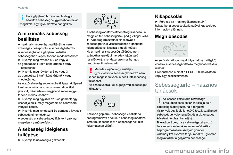 PEUGEOT 2008 2020 Kezelési útmutató (in Hungarian) 11 4
Vezetés
Meredek lejtőn a sebességszabályozó nem
képes megakadályozni a beállított sebesség
túllépését. Ha szabályoznia kell a gépjármű
sebességét, fékezzen.
Meredek emelke PEUGEOT 2008 2020 Kezelési útmutató (in Hungarian) 11 4
Vezetés
Meredek lejtőn a sebességszabályozó nem
képes megakadályozni a beállított sebesség
túllépését. Ha szabályoznia kell a gépjármű
sebességét, fékezzen.
Meredek emelke