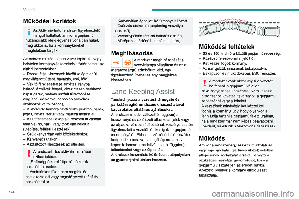PEUGEOT 2008 2020  Kezelési útmutató (in Hungarian) 124
Vezetés
Vezetési helyzetek és ehhez kapcsolódó figyelmeztetések
A következő táblázat ismerteti az egyes vezetési helyzetekhez kapcsolódó figyelmeztetéseket és a kijelzett üzeneteke