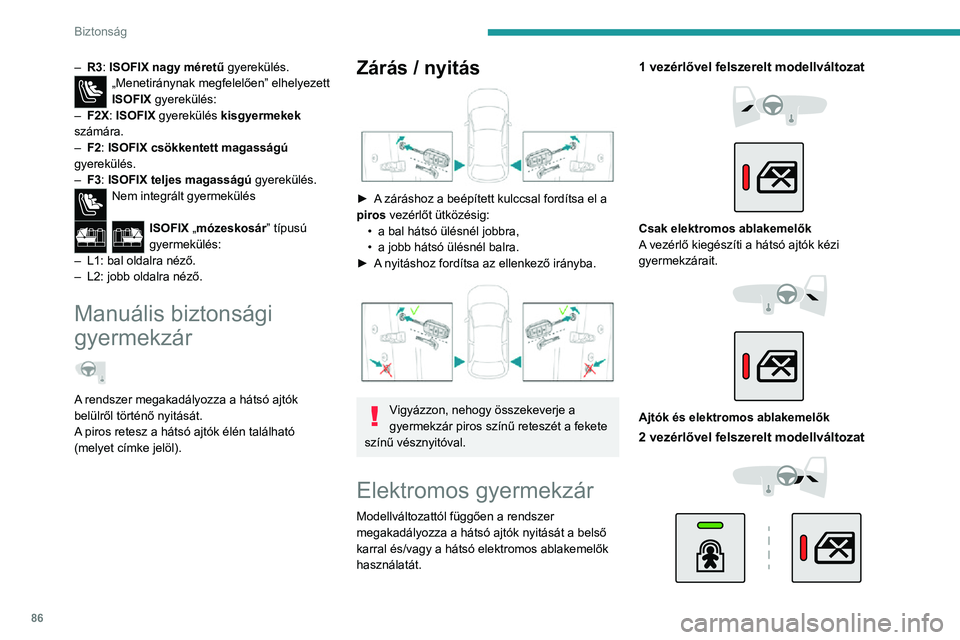 PEUGEOT 2008 2020 Kezelési útmutató (in Hungarian) 86
Biztonság
Csak ajtók/Csak elektromos ablakemelők
Bekapcsolás / kikapcsolás
► Ráadott gyújtás mellett nyomja meg a gyermekzár aktiváló/kikapcsoló gombot (amelyet
a megfelelő visszaje PEUGEOT 2008 2020 Kezelési útmutató (in Hungarian) 86
Biztonság
Csak ajtók/Csak elektromos ablakemelők
Bekapcsolás / kikapcsolás
► Ráadott gyújtás mellett nyomja meg a gyermekzár aktiváló/kikapcsoló gombot (amelyet
a megfelelő visszaje
