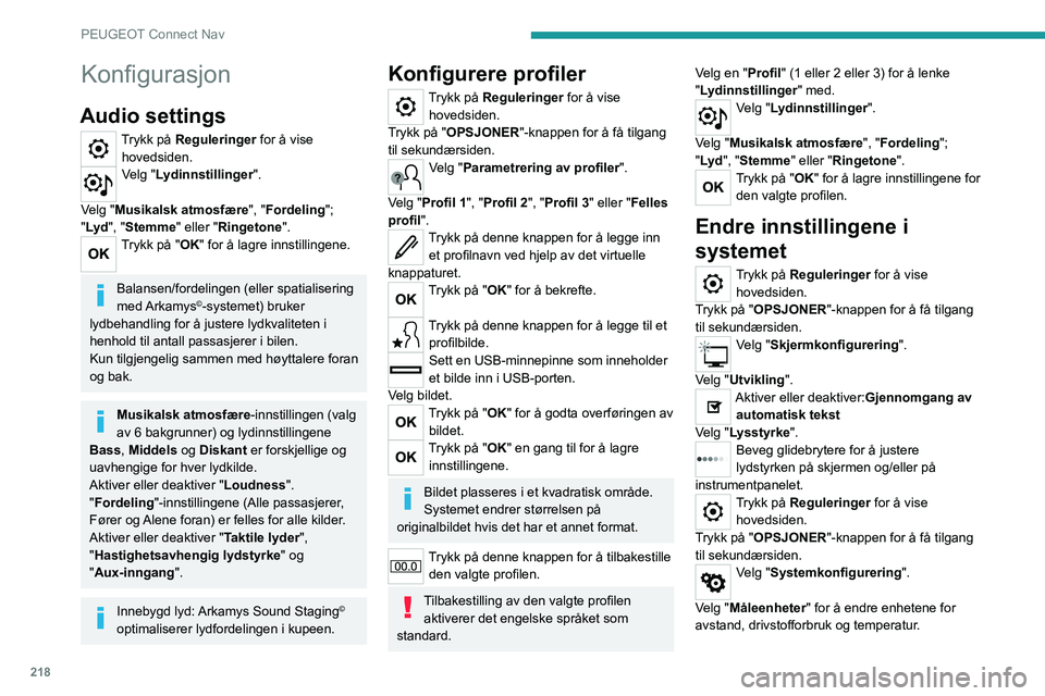 PEUGEOT 2008 2020  Instruksjoner for bruk (in Norwegian) 218
PEUGEOT Connect Nav
Konfigurasjon
Audio settings
Trykk på Reguleringer for å vise hovedsiden.
Velg "Lydinnstillinger ". 
Velg "Musikalsk atmosfære ", "Fordeling"; 
"