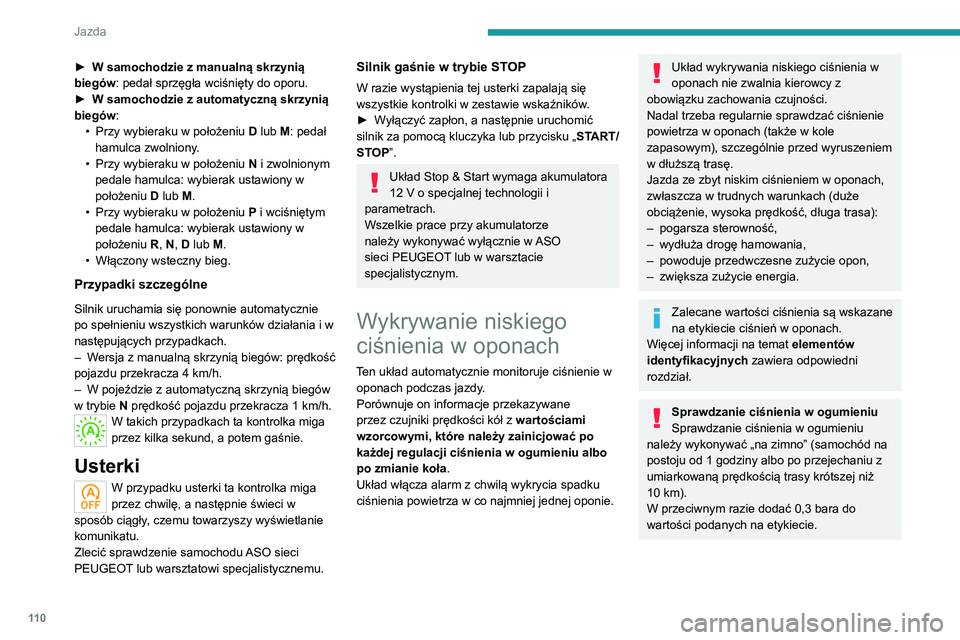 PEUGEOT 2008 2020 Instrukcja obsługi (in Polish) 11 0
Jazda
Łańcuchy śniegowe
Nie należy ponownie inicjalizować
układu po zamontowaniu lub zdemontowaniu
łańcuchów śniegowych.
Alarm w przypadku niskiego ciśnienia w oponach
Alarm jest sy PEUGEOT 2008 2020 Instrukcja obsługi (in Polish) 11 0
Jazda
Łańcuchy śniegowe
Nie należy ponownie inicjalizować
układu po zamontowaniu lub zdemontowaniu
łańcuchów śniegowych.
Alarm w przypadku niskiego ciśnienia w oponach
Alarm jest sy