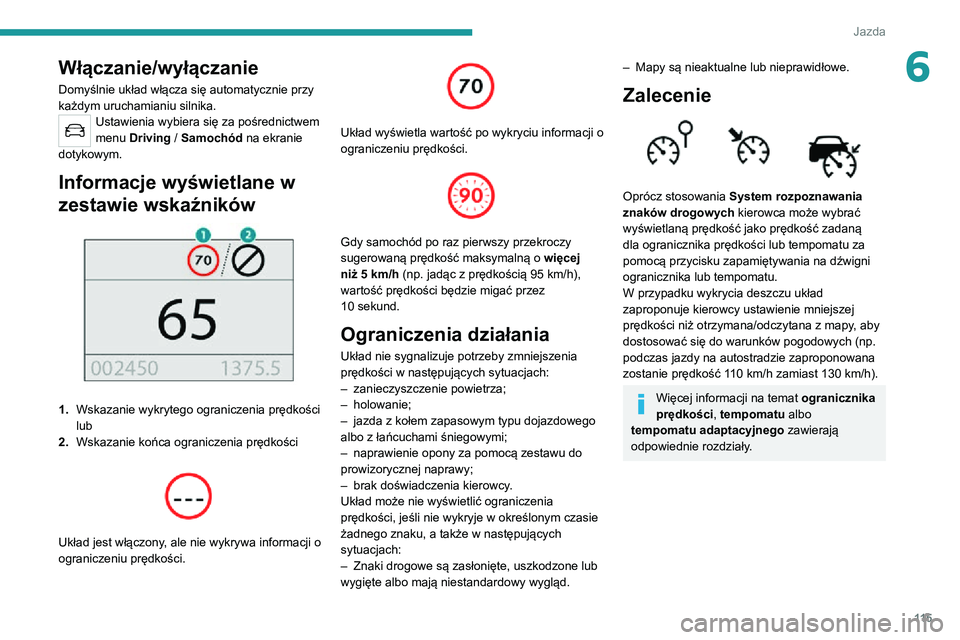 PEUGEOT 2008 2020 Instrukcja obsługi (in Polish) 11 5
Jazda
6Włączanie/wyłączanie
Domyślnie układ włącza się automatycznie przy
każdym uruchamianiu silnika.
Ustawienia wybiera się za pośrednictwem
menu Driving / Samochód na ekranie
d PEUGEOT 2008 2020 Instrukcja obsługi (in Polish) 11 5
Jazda
6Włączanie/wyłączanie
Domyślnie układ włącza się automatycznie przy
każdym uruchamianiu silnika.
Ustawienia wybiera się za pośrednictwem
menu Driving / Samochód na ekranie
d