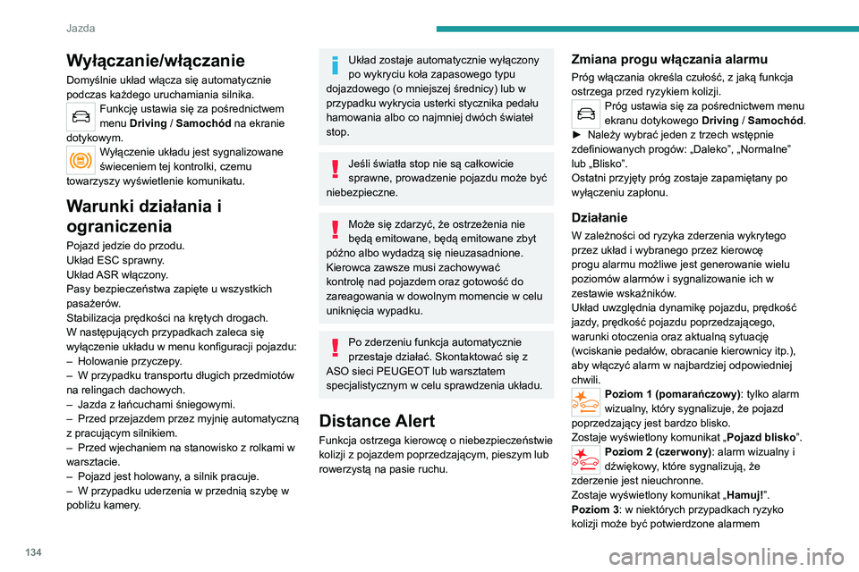 PEUGEOT 2008 2020 Instrukcja obsługi (in Polish) 134
Jazda
wyczuwalnym w formie bardzo lekkiego hamowania.
Gdy prędkość jazdy jest zbyt duża przy
zbliżaniu się do innego pojazdu, alarm
pierwszego poziomu może się nie wyświetlić
— zami PEUGEOT 2008 2020 Instrukcja obsługi (in Polish) 134
Jazda
wyczuwalnym w formie bardzo lekkiego hamowania.
Gdy prędkość jazdy jest zbyt duża przy
zbliżaniu się do innego pojazdu, alarm
pierwszego poziomu może się nie wyświetlić
— zami