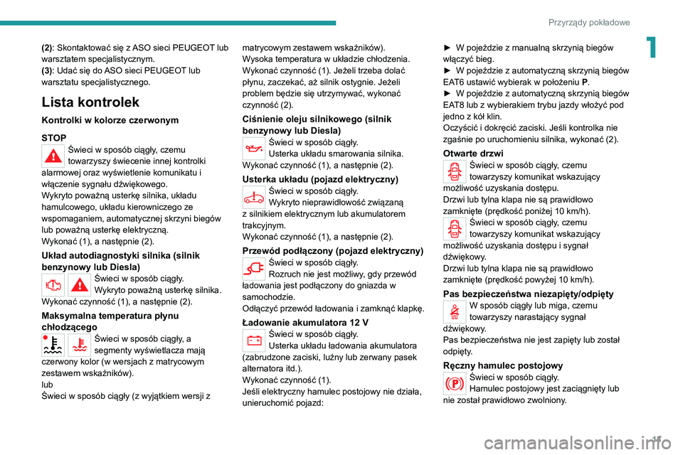 PEUGEOT 2008 2020 Instrukcja obsługi (in Polish) 13
Przyrządy pokładowe
1(2): Skontaktować się z ASO sieci PEUGEOT lub
warsztatem specjalistycznym.
(3): Udać się do ASO sieci PEUGEOT lub
warsztatu specjalistycznego.
Lista kontrolek
Kontrolki PEUGEOT 2008 2020 Instrukcja obsługi (in Polish) 13
Przyrządy pokładowe
1(2): Skontaktować się z ASO sieci PEUGEOT lub
warsztatem specjalistycznym.
(3): Udać się do ASO sieci PEUGEOT lub
warsztatu specjalistycznego.
Lista kontrolek
Kontrolki