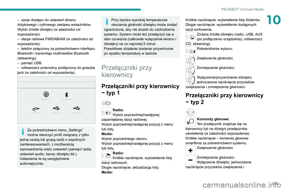 PEUGEOT 2008 2020  Instrukcja obsługi (in Polish) 205
PEUGEOT Connect Radio
10– opcje dostępu do ustawień ekranu dotykowego i cyfrowego zestawu wskaźników.
Wybór źródła dźwięku (w zależności od 
wyposażenia):
– stacje radiowe FM/DAB/