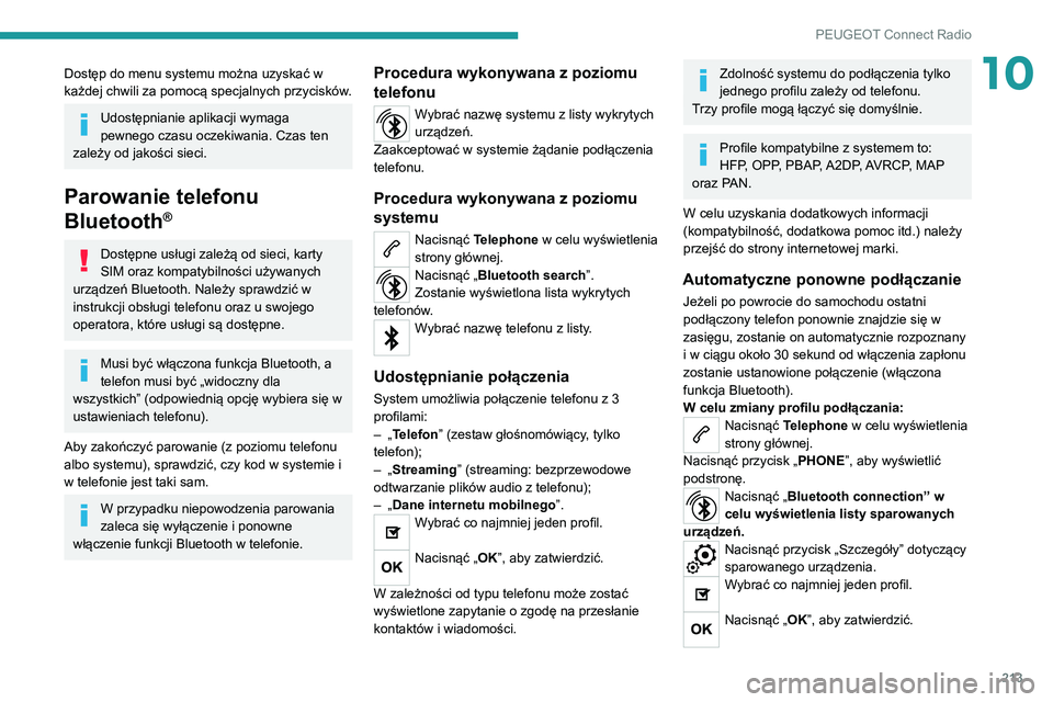 PEUGEOT 2008 2020  Instrukcja obsługi (in Polish) 213
PEUGEOT Connect Radio
10Dostęp do menu systemu można uzyskać w 
każdej chwili za pomocą specjalnych przycisków.
Udostępnianie aplikacji wymaga 
pewnego czasu oczekiwania. Czas ten 
zależy 