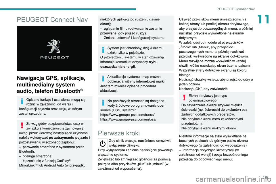 PEUGEOT 2008 2020  Instrukcja obsługi (in Polish) 219
PEUGEOT Connect Nav
11PEUGEOT Connect Nav 
 
Nawigacja GPS, aplikacje, 
multimedialny system 
audio, telefon Bluetooth
®
Opisane funkcje i ustawienia mogą się 
różnić w zależności od wersj