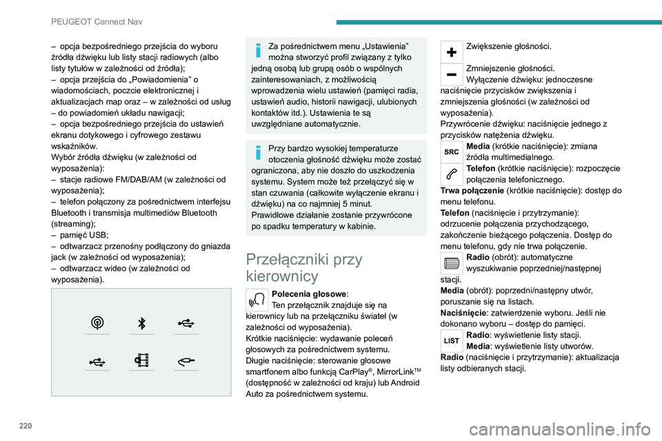 PEUGEOT 2008 2020  Instrukcja obsługi (in Polish) 220
PEUGEOT Connect Nav
Menu
Nawigacja online 
 
Wprowadzanie ustawień nawigacji oraz wybór miejsca docelowego.
Korzystanie w czasie rzeczywistym z dostępnych 
usług (w zależności od wyposażeni