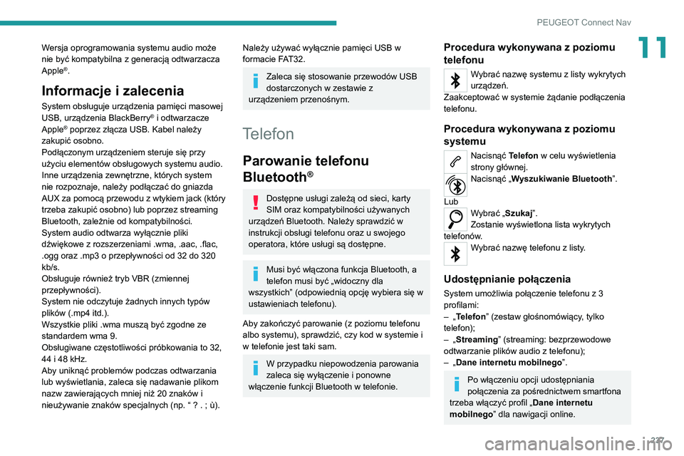 PEUGEOT 2008 2020 Instrukcja obsługi (in Polish) 237
PEUGEOT Connect Nav
11Wersja oprogramowania systemu audio może
nie być kompatybilna z generacją odtwarzacza
Apple
®.
Informacje i zalecenia
System obsługuje urządzenia pamięci masowej
US PEUGEOT 2008 2020 Instrukcja obsługi (in Polish) 237
PEUGEOT Connect Nav
11Wersja oprogramowania systemu audio może
nie być kompatybilna z generacją odtwarzacza
Apple
®.
Informacje i zalecenia
System obsługuje urządzenia pamięci masowej
US
