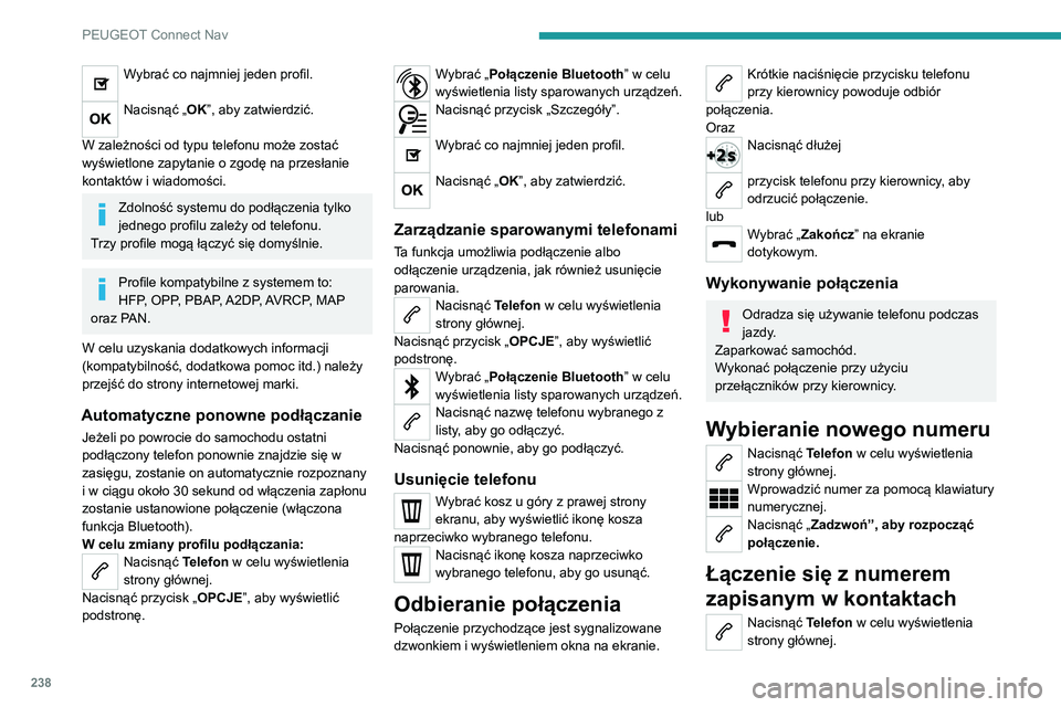 PEUGEOT 2008 2020 Instrukcja obsługi (in Polish) 238
PEUGEOT Connect Nav
Lub nacisnąć i przytrzymać
przycisk telefonu na kierownicy.
Wybrać „Kontakt”.
Wybrać kontakt z wyświetlonej listy.
Wybrać „Zadzwoń ”.
Łączenie się z jedny PEUGEOT 2008 2020 Instrukcja obsługi (in Polish) 238
PEUGEOT Connect Nav
Lub nacisnąć i przytrzymać
przycisk telefonu na kierownicy.
Wybrać „Kontakt”.
Wybrać kontakt z wyświetlonej listy.
Wybrać „Zadzwoń ”.
Łączenie się z jedny