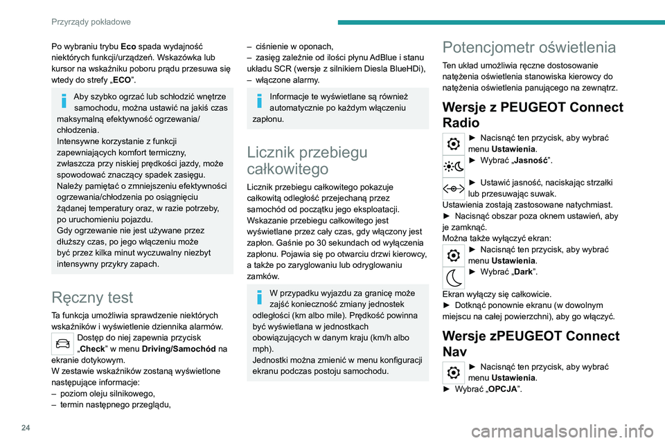 PEUGEOT 2008 2020 Instrukcja obsługi (in Polish) 24
Przyrządy pokładowe
Po wybraniu trybu Eco spada wydajność
niektórych funkcji/urządzeń. Wskazówka lub
kursor na wskaźniku poboru prądu przesuwa się
wtedy do strefy „ECO”.
Aby szybk PEUGEOT 2008 2020 Instrukcja obsługi (in Polish) 24
Przyrządy pokładowe
Po wybraniu trybu Eco spada wydajność
niektórych funkcji/urządzeń. Wskazówka lub
kursor na wskaźniku poboru prądu przesuwa się
wtedy do strefy „ECO”.
Aby szybk
