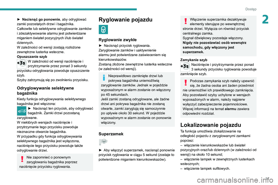 PEUGEOT 2008 2020 Instrukcja obsługi (in Polish) 31
Dostęp
2► Nacisnąć go ponownie, aby odryglować
zamki pozostałych drzwi i bagażnika.
Całkowite lub selektywne odryglowanie zamków
i zdezaktywowanie alarmu jest potwierdzane
miganiem św PEUGEOT 2008 2020 Instrukcja obsługi (in Polish) 31
Dostęp
2► Nacisnąć go ponownie, aby odryglować
zamki pozostałych drzwi i bagażnika.
Całkowite lub selektywne odryglowanie zamków
i zdezaktywowanie alarmu jest potwierdzane
miganiem św