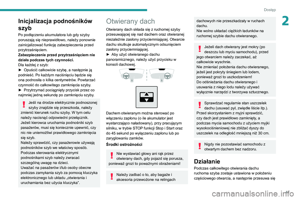 PEUGEOT 2008 2020 Instrukcja obsługi (in Polish) 41
Dostęp
2Inicjalizacja podnośników
szyb
Po podłączeniu akumulatora lub gdy szyby
poruszają się nieprawidłowo, należy ponownie
zainicjalizować funkcję zabezpieczenia przed
przytrzaśni PEUGEOT 2008 2020 Instrukcja obsługi (in Polish) 41
Dostęp
2Inicjalizacja podnośników
szyb
Po podłączeniu akumulatora lub gdy szyby
poruszają się nieprawidłowo, należy ponownie
zainicjalizować funkcję zabezpieczenia przed
przytrzaśni