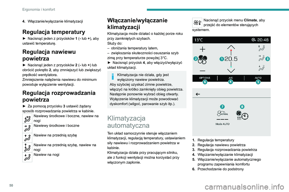 PEUGEOT 2008 2020 Instrukcja obsługi (in Polish) 50
Ergonomia i komfort
7.Ustawienia automatycznego programu
komfortu (Lekki/Normalny/Silny)
8. Przygotowanie komfortu
cieplnego (elektryczne)
Regulacja temperatury
► Nacisnąć jeden z przyciskó PEUGEOT 2008 2020 Instrukcja obsługi (in Polish) 50
Ergonomia i komfort
7.Ustawienia automatycznego programu
komfortu (Lekki/Normalny/Silny)
8. Przygotowanie komfortu
cieplnego (elektryczne)
Regulacja temperatury
► Nacisnąć jeden z przyciskó