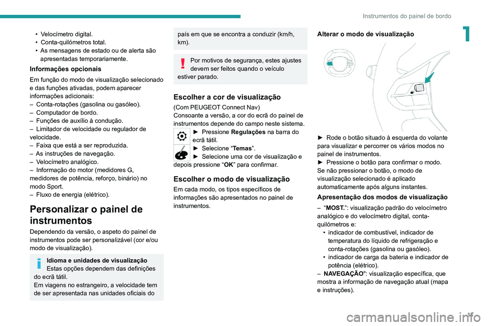 PEUGEOT 2008 2020 Manual de utilização (in Portuguese) 11
Instrumentos do painel de bordo
1• Velocímetro digital.• Conta-quilómetros total.• As mensagens de estado ou de alerta são apresentadas temporariamente.
Informações opcionais
Em função PEUGEOT 2008 2020 Manual de utilização (in Portuguese) 11
Instrumentos do painel de bordo
1• Velocímetro digital.• Conta-quilómetros total.• As mensagens de estado ou de alerta são apresentadas temporariamente.
Informações opcionais
Em função