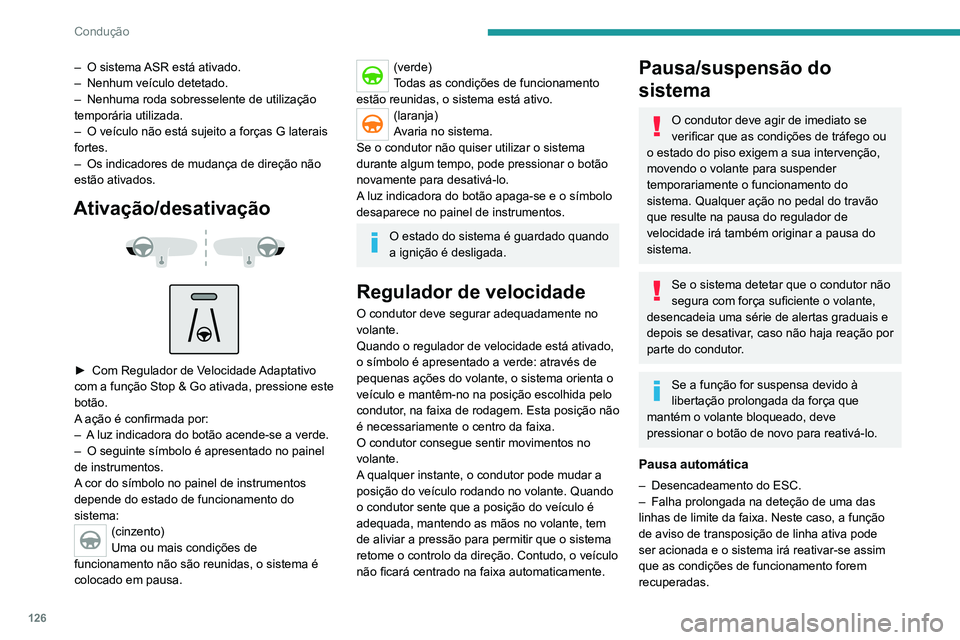 PEUGEOT 2008 2020  Manual de utilização (in Portuguese) 126
Condução
Situações de condução e alertas associados
As tabelas seguintes descrevem as visualizações associadas às p\
rincipais situações de condução. A visualização destes alertas n