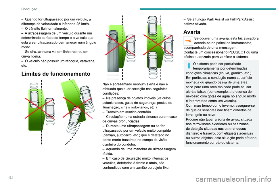 PEUGEOT 2008 2020  Manual de utilização (in Portuguese) 134
Condução
Active Safety Brake 
com Alerta de Risco 
de Colisão e Ajuda à 
travagem de emergência 
inteligente
Consulte as Recomendações gerais no que 
respeita ao uso de auxiliares de condu