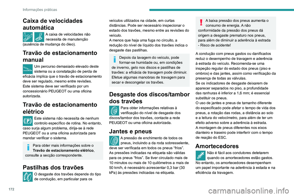 PEUGEOT 2008 2020  Manual de utilização (in Portuguese) 172
Informações práticas
Para sua segurança e conforto durante a condução, é importante que sejam verificados 
com regularidade por um concessionário 
PEUGEOT ou uma oficina autorizada.
Kits d