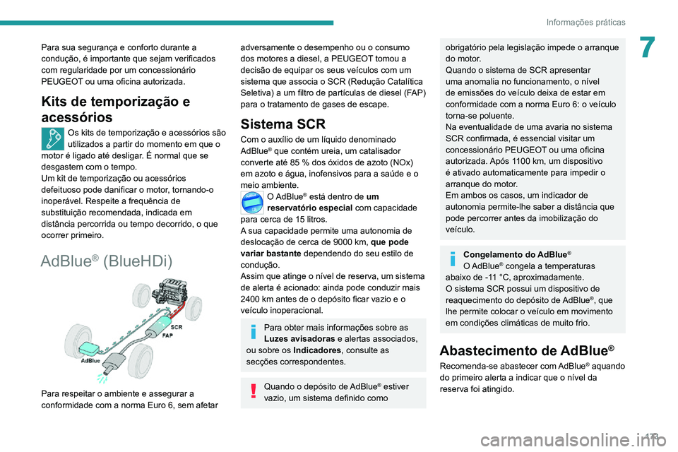 PEUGEOT 2008 2020  Manual de utilização (in Portuguese) 173
Informações práticas
7Para sua segurança e conforto durante a 
condução, é importante que sejam verificados 
com regularidade por um concessionário 
PEUGEOT ou uma oficina autorizada.
Kits