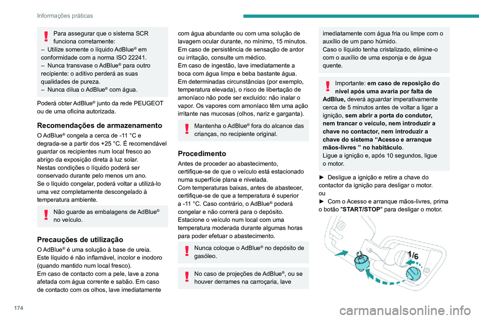 PEUGEOT 2008 2020  Manual de utilização (in Portuguese) 174
Informações práticas
► Rode o tampão azul do depósito de AdBlue® 
um 6.º de volta para a esquerda e retire-o.►  Com uma embalagem de AdBlue®: depois de 
verificar a data de validade, l