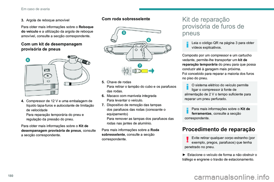 PEUGEOT 2008 2020  Manual de utilização (in Portuguese) 180
Em caso de avaria
3.Argola de reboque amovível
Para obter mais informações sobre o  Reboque 
do veículo  e a utilização da argola de reboque 
amovível, consulte a secção correspondente.
C