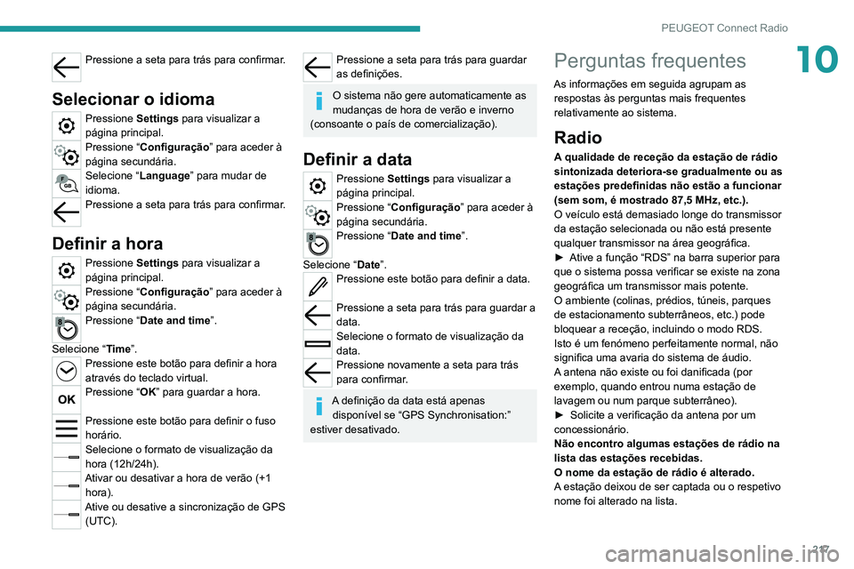 PEUGEOT 2008 2020 Manual de utilização (in Portuguese) 217
PEUGEOT Connect Radio
10Pressione a seta para trás para confirmar.
Selecionar o idioma
Pressione Settings para visualizar a
página principal.
Pressione “ Configuração” para aceder à
p PEUGEOT 2008 2020 Manual de utilização (in Portuguese) 217
PEUGEOT Connect Radio
10Pressione a seta para trás para confirmar.
Selecionar o idioma
Pressione Settings para visualizar a
página principal.
Pressione “ Configuração” para aceder à
p